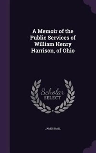 A Memoir of the Public Services of William Henry Harrison, of Ohio