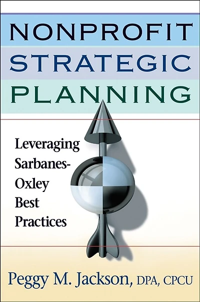 Nonprofit Strategic Planning: Leveraging Sarbanes-Oxley Best Practices