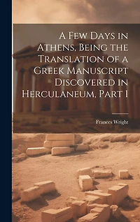 A Few Days in Athens, Being the Translation of a Greek Manuscript Discovered in Herculaneum, Part 1