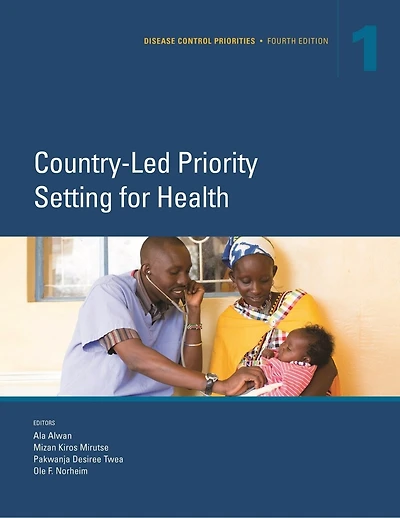 Disease Control Priorities, (Volume 1): Country-Led Priority Setting for Health