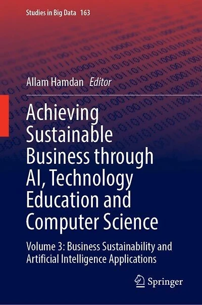 Achieving Sustainable Business Through AI, Technology Education and Computer Science: Volume 3: Sustainability Artificial Intelligence Applications