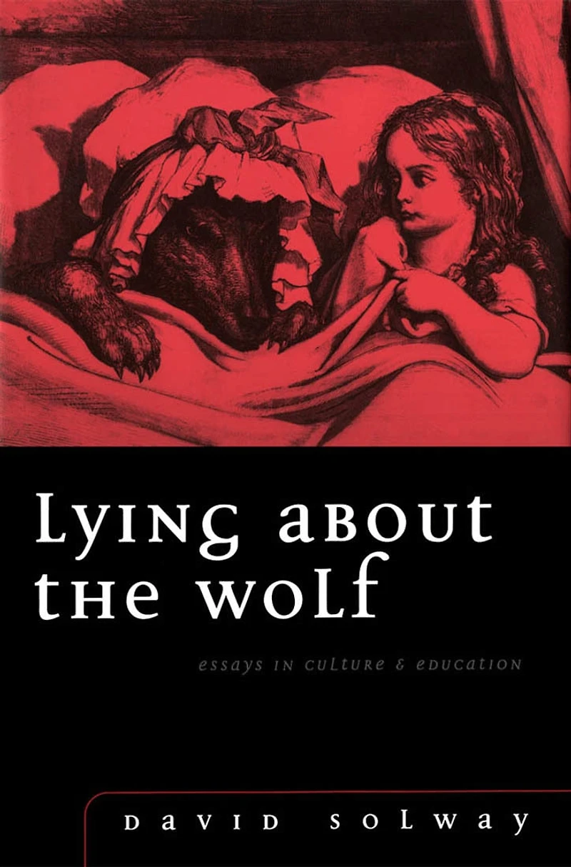 Lying about the Wolf: Essays Culture and Education