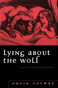Lying about the Wolf: Essays Culture and Education