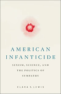 American Infanticide: Sexism, Science, and the Politics of Sympathy