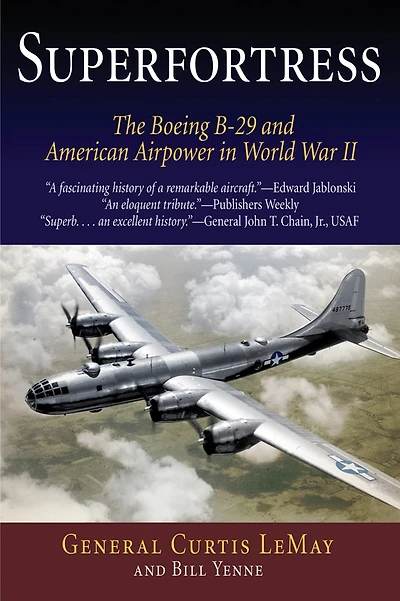 Superfortress: The Boeing B-29 and American Airpower in World War II