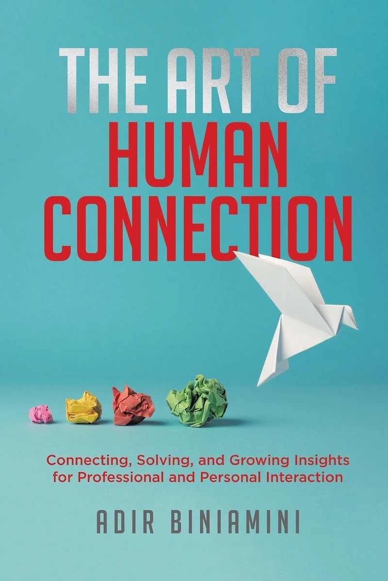 The Art of Human Connection: Connecting, Solving, and Growing Insights for Professional Personal Interaction