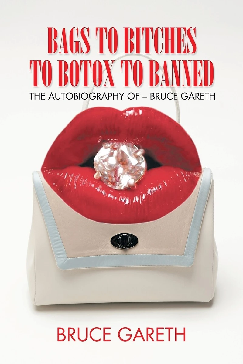 Bags to Bitches Botox Banned: The Autobiography of - Bruce Gareth