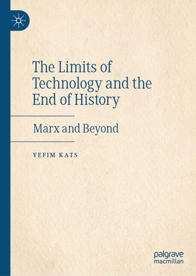 the Limits of Technology and End History: Marx Beyond