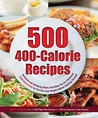 500 400-Calorie Recipes: Delicious and Satisfying Meals That Keep You to a Balanced 1200-Calorie Diet So Can Lose Weight without Starving Yourself