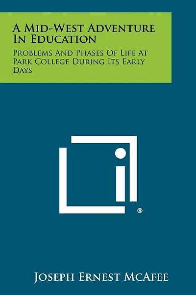 A Mid-West Adventure in Education: Problems and Phases of Life at Park College During Its Early Days