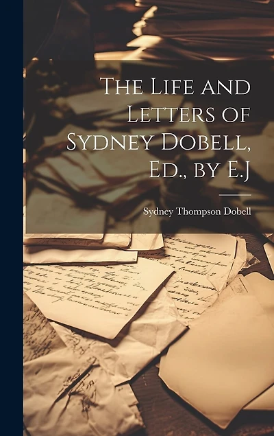 The Life and Letters of Sydney Dobell, Ed
