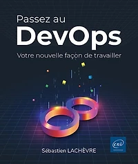 Passez au DevOps : votre nouvelle façon de travailler: votre nouvelle façon de travailler