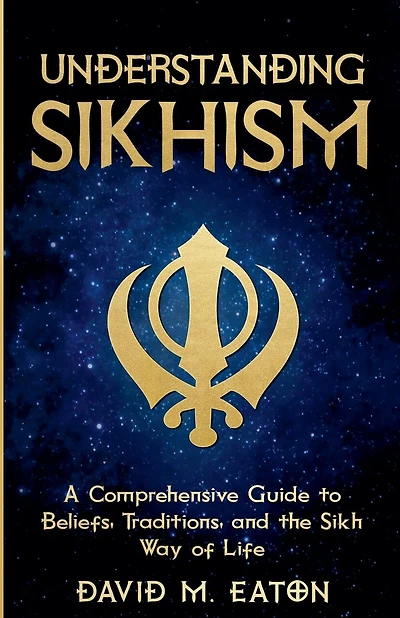 Understanding Sikhism: A Comprehensive Guide to Beliefs, Traditions, and the Sikh Way of Life