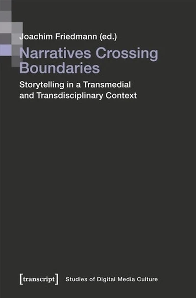 Narratives Crossing Boundaries: Storytelling in a Transmedial and Transdisciplinary Context