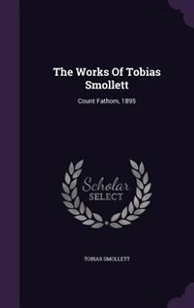 The Works Of Tobias Smollett: Count Fathom, 1895