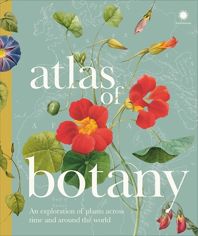 Atlas of Botany: An Exploration Plants Across Time and Around the World