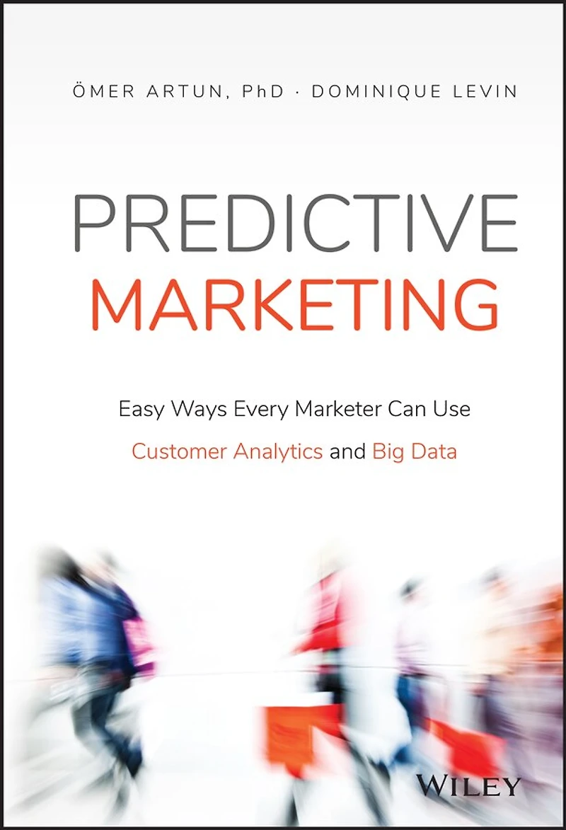 Predictive Marketing: Easy Ways Every Marketer Can Use Customer Analytics and Big Data