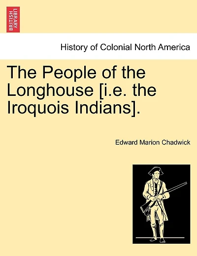 The People Of The Longhouse [i.e. The Iroquois Indians].