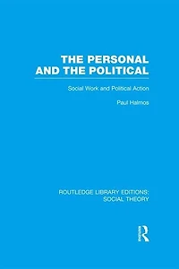 the Personal and Political (RLE Social Theory): Work Action
