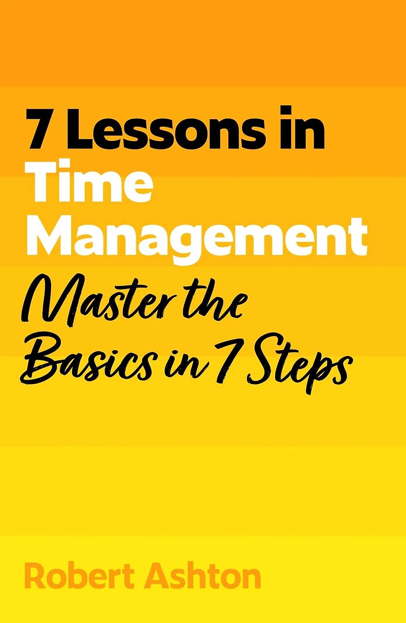 7 Lessons Time Management: Master the Basics Steps