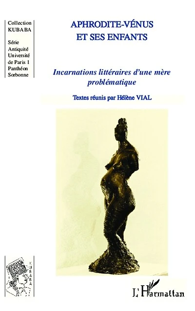 Aphrodite-Vénus et ses enfants: Incarnations littéraires d'une mère problématique