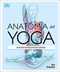 Anatomía del Yoga (Science of Yoga): Un estudio fisiológico postura a