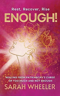 Enough! Healing from Patriarchy's Curse of Too Much and Not Enough