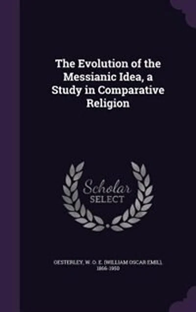 The Evolution of the Messianic Idea, a Study in Comparative Religion