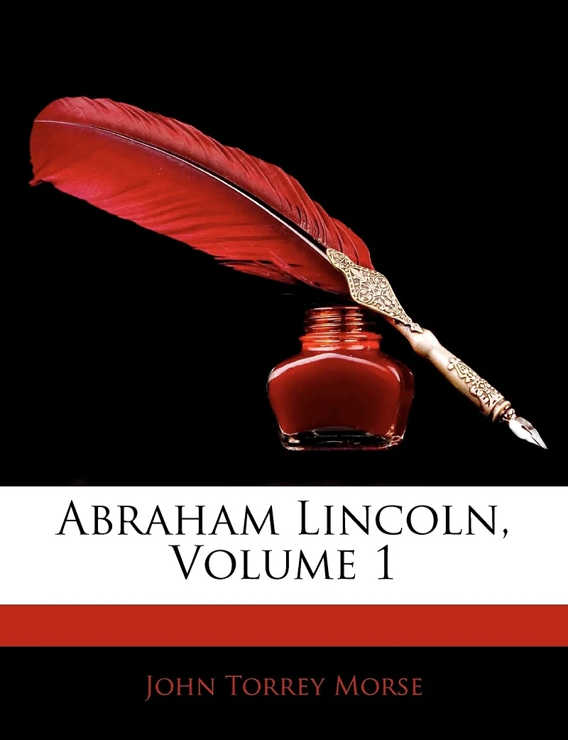 Abraham Lincoln, Volume 1
