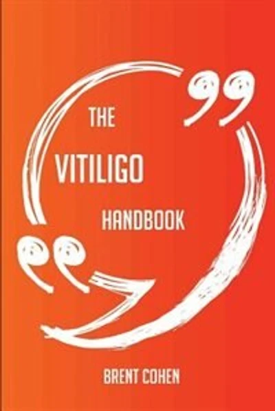 The Vitiligo Handbook - Everything You Need To Know About Vitiligo