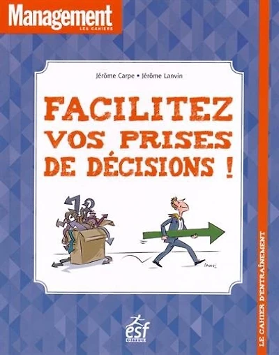 Facilitez vos prises de décision ! : le cahier d'entraînement: le cahier d'entraînement