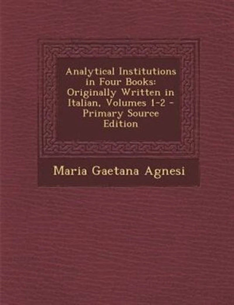 Analytical Institutions Four Books: Originally Written Italian, Volumes 1-2