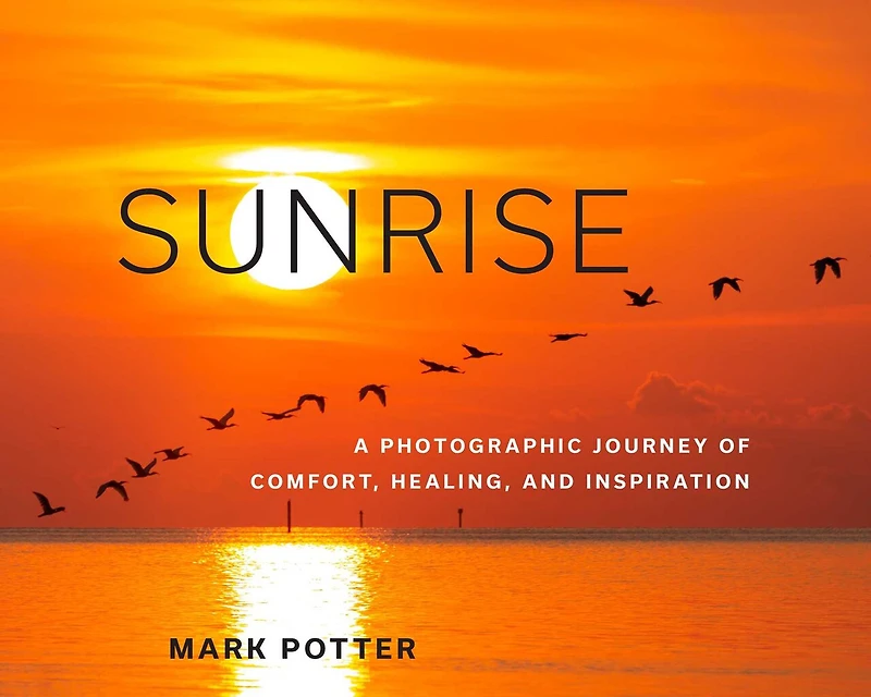 Sunrise: A Photographic Journey Of Comfort, Healing, And Inspiration