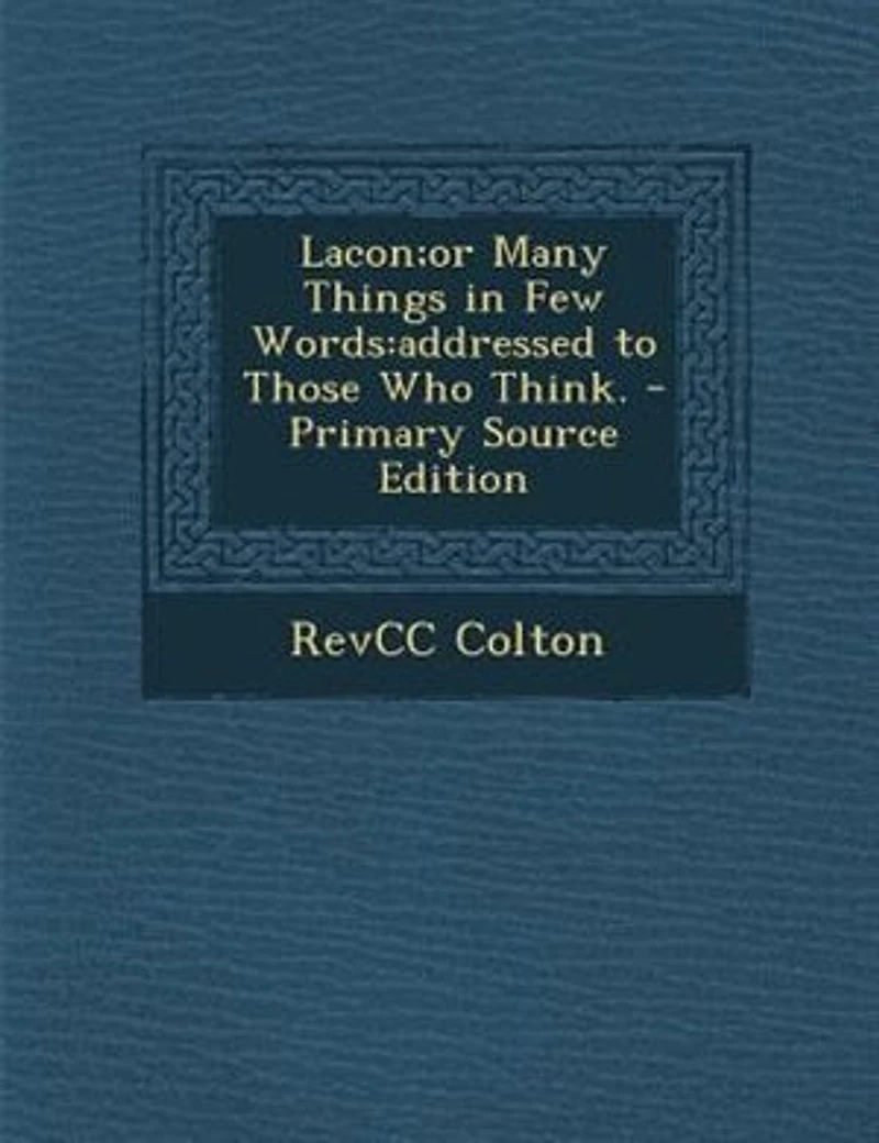 Lacon;or Many Things Few Words: Addressed to Those Who Think