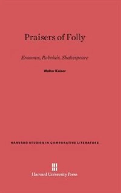 Praisers of Folly: Erasmus, Rabelais, Shakespeare