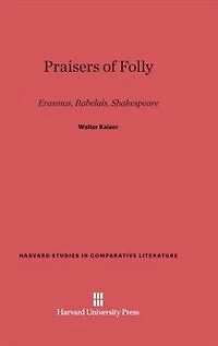 Praisers of Folly: Erasmus, Rabelais, Shakespeare