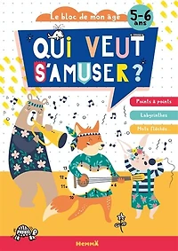 Qui veut s'amuser ? : animaux musiciens : le bloc de mon âge, 5-6 ans: animaux musiciens