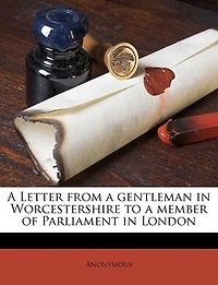 a Letter From Gentleman Worcestershire to Member of Parliament London