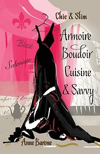 Chic & Slim ARMOIRE BOUDOIR CUISINE SAVVY: Success Techniques For Wardrobe Relaxation Food Smart Thinking