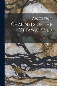 Ancient Channels of the Ottawa River [microform]