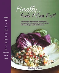 Finally... Food I Can Eat!: A Dietary Guide and Cookbook Featuring Tasty Non-Vegetarian Vegetarian Recipes for People with Allergies