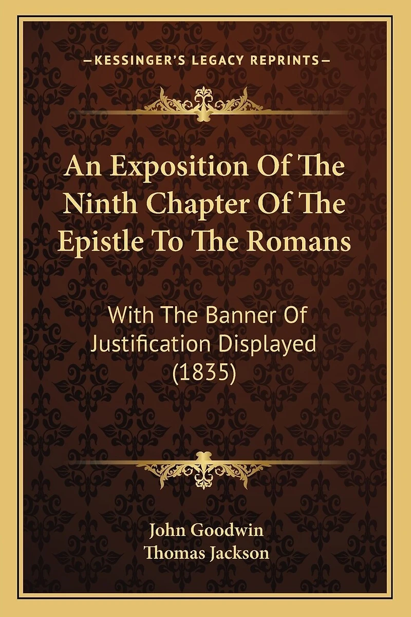 An Exposition Of The Ninth Chapter Of The Epistle To The Romans: With The Banner Of Justification Displayed (1835)