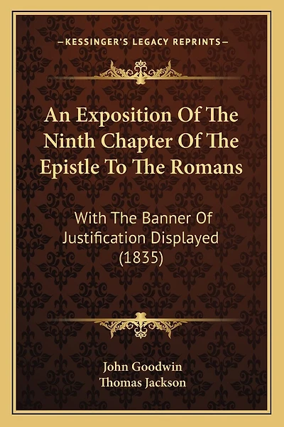 An Exposition Of The Ninth Chapter Of The Epistle To The Romans: With The Banner Of Justification Displayed (1835)