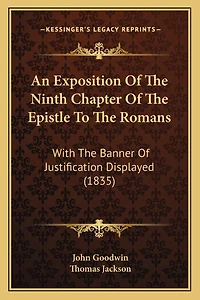 An Exposition Of The Ninth Chapter Of The Epistle To The Romans: With The Banner Of Justification Displayed (1835)
