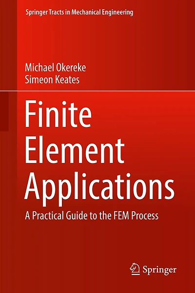 Finite Element Applications: A Practical Guide To The Fem Process