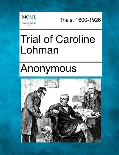 Trial Of Caroline Lohman