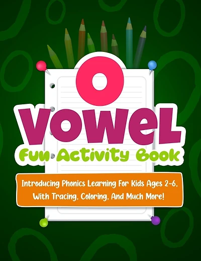 O Vowel Fun Activity Book: Introducing Phonics Learning For Kids Ages 2-6, With Tracing, Coloring, And Much More!