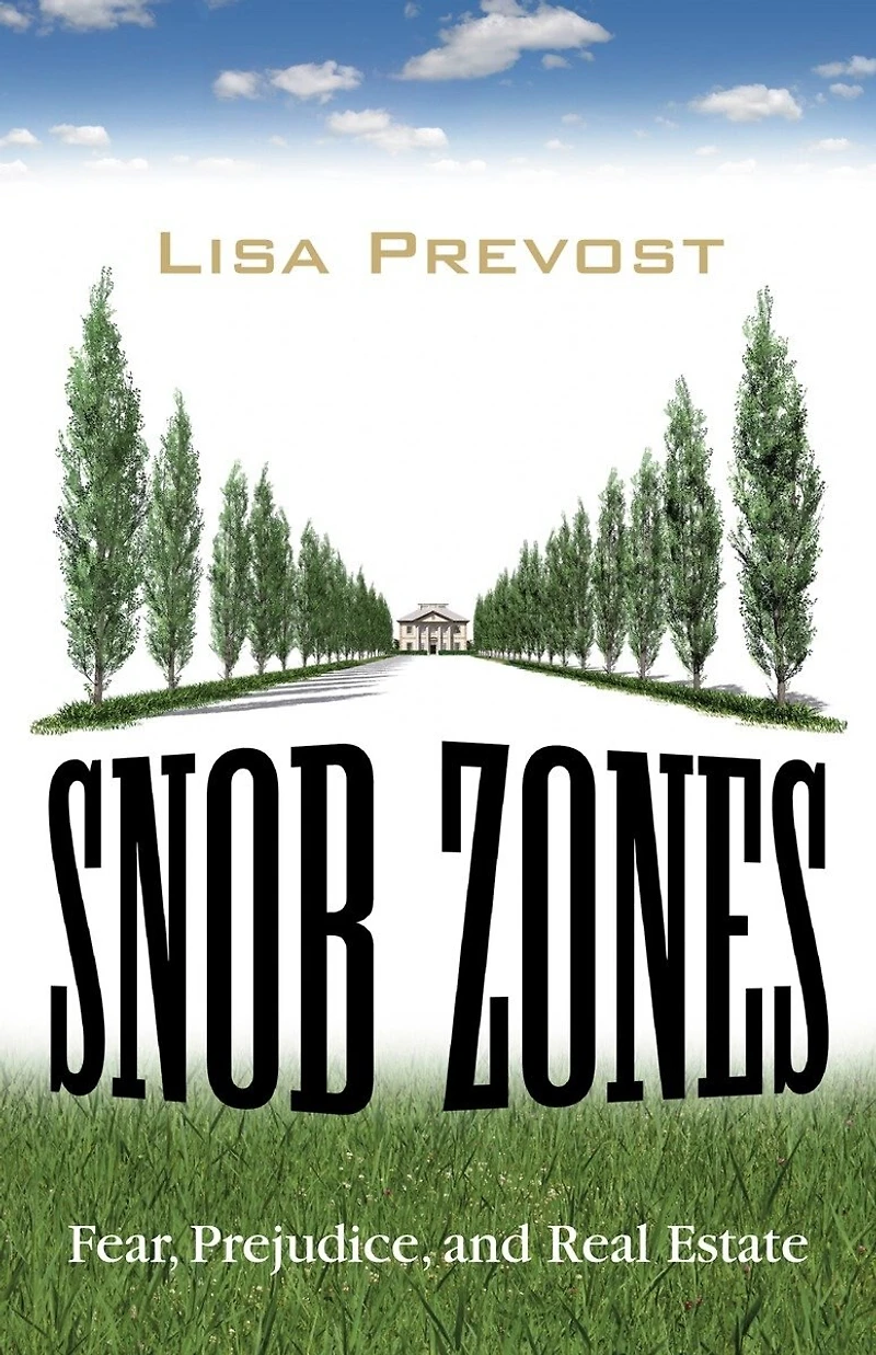 Snob Zones: Fear, Prejudice, And Real Estate