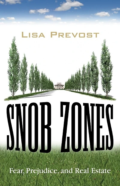 Snob Zones: Fear, Prejudice, And Real Estate