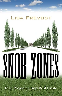 Snob Zones: Fear, Prejudice, And Real Estate